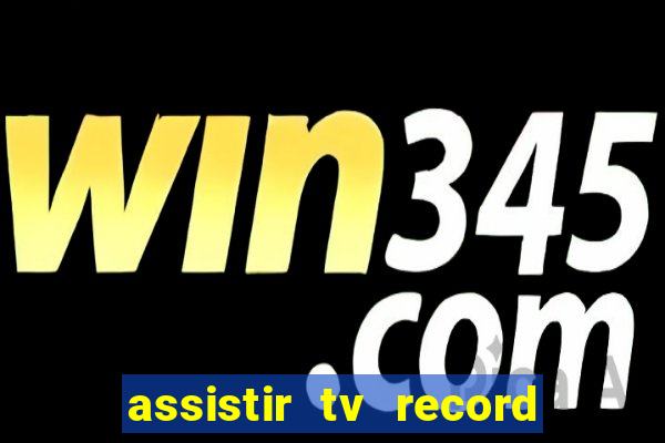 assistir tv record bahia ao vivo agora